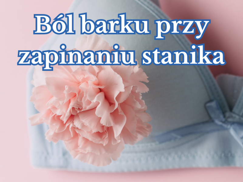 Ból barku przy zapinaniu stanika