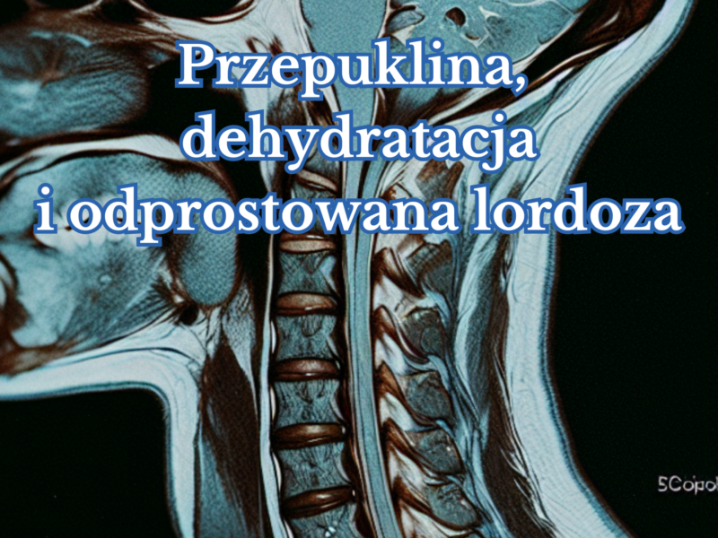 Przepuklina, dehydratacja i&nbsp;odprostowana lordoza