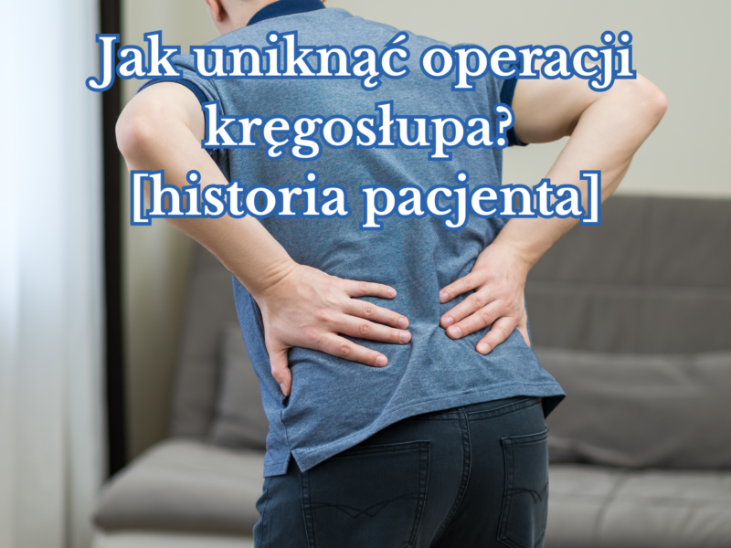 Jak uniknąć operacji kręgosłupa? [historia pacjenta]